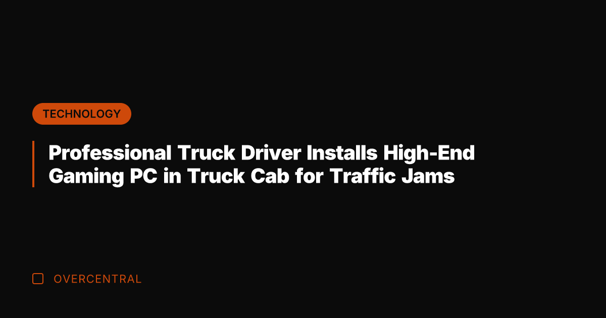 Professional Truck Driver Installs High-End Gaming PC in Truck Cab for Traffic