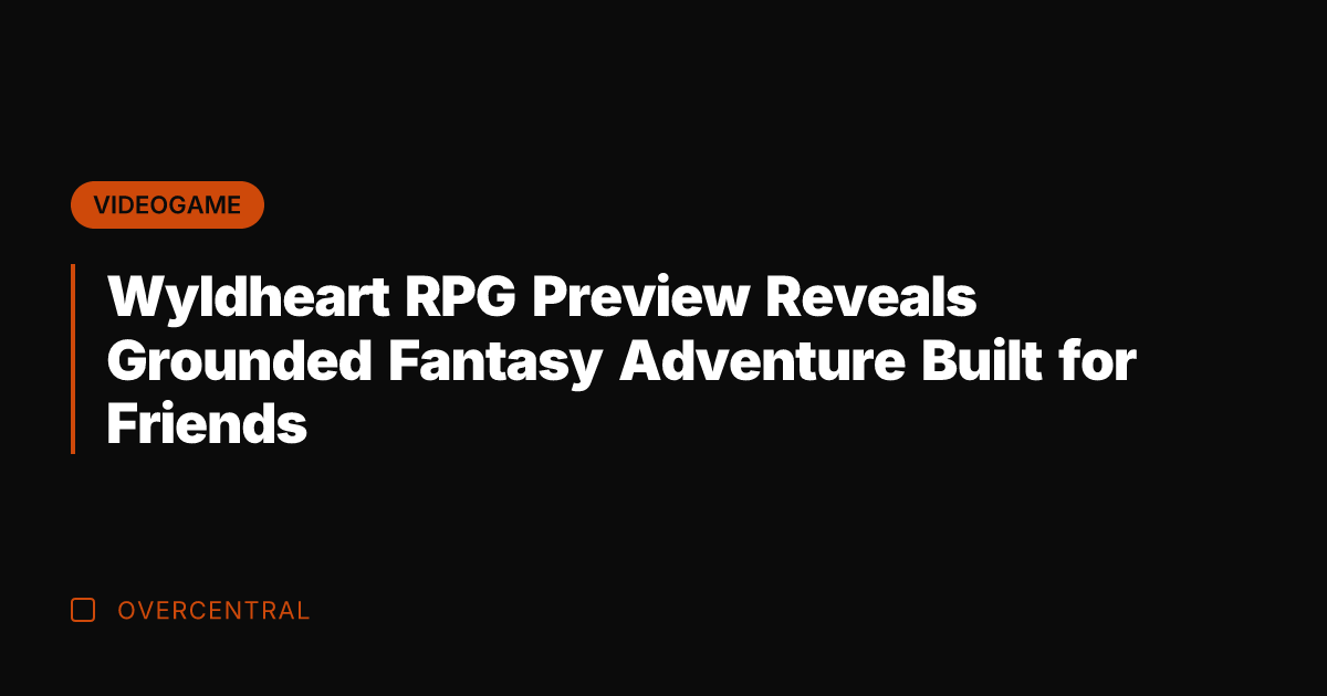 Wyldheart RPG Preview Reveals Grounded Fantasy Adventure Built for Friends