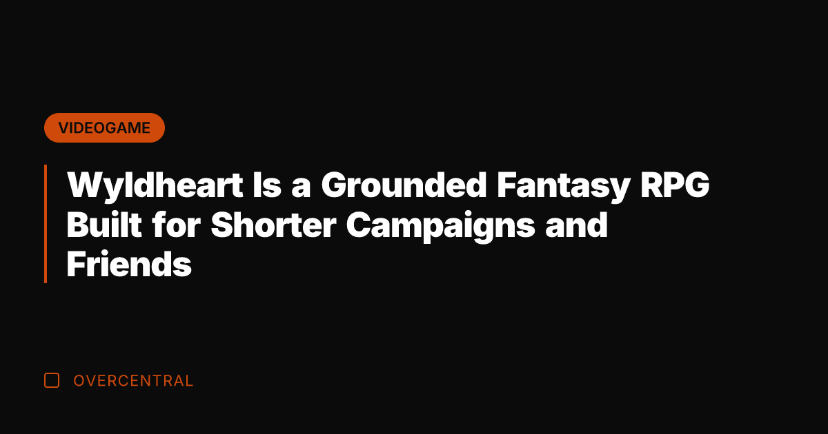 Wyldheart Is a Grounded Fantasy RPG Built for Shorter Campaigns and Friends