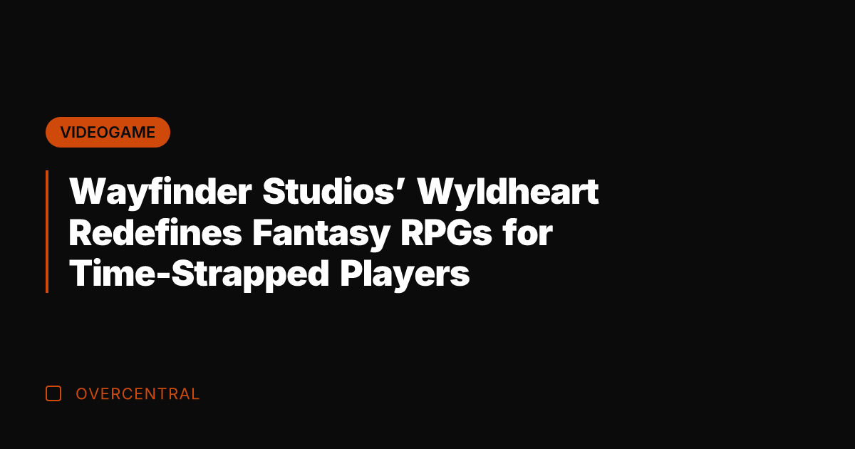 Wayfinder Studios' Wyldheart Redefines Fantasy RPGs for Time-Strapped Players