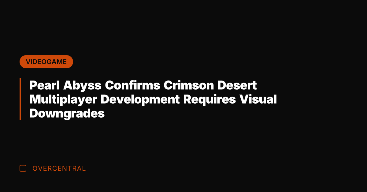 Pearl Abyss Confirms Crimson Desert Multiplayer Development Requires Visual Downgrades