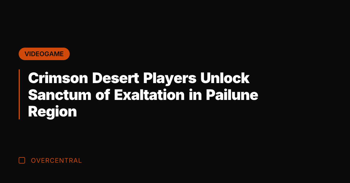 Crimson Desert Players Unlock Sanctum of Exaltation in Pailune Region