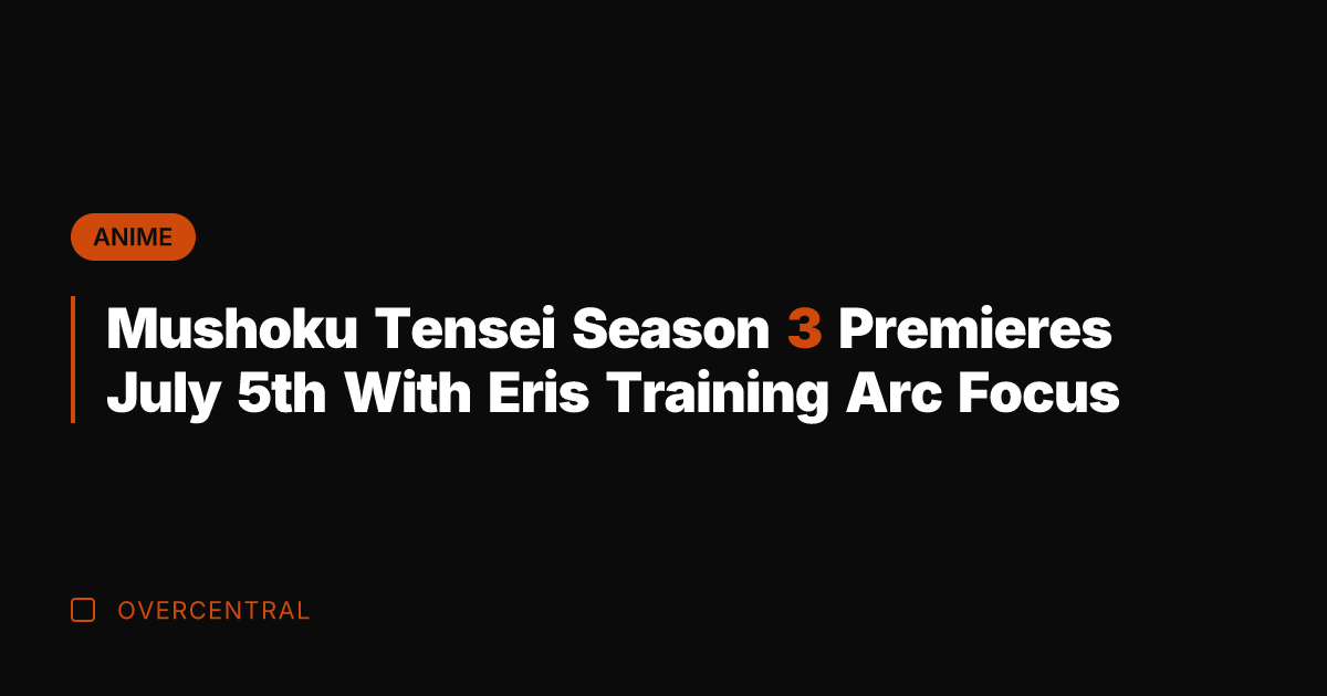 Mushoku Tensei Season 3 Premieres July 5th With Eris Training Arc Focus