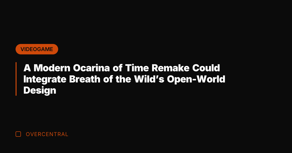 A Modern Ocarina of Time Remake Could Integrate Breath of the Wild's