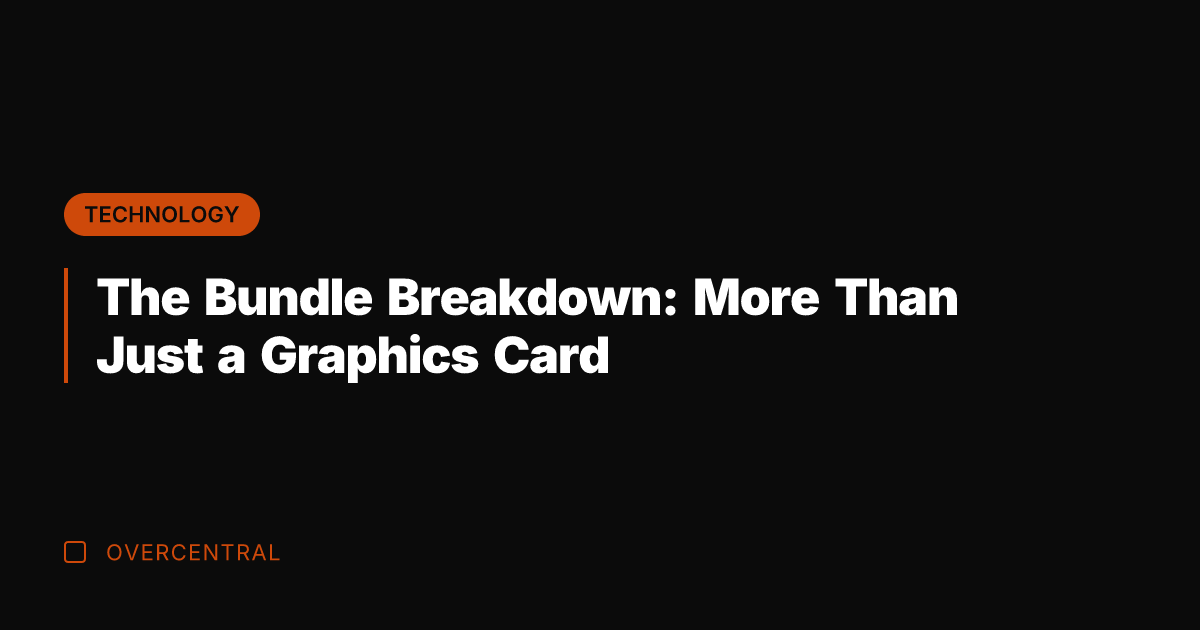 The Bundle Breakdown: More Than Just a Graphics Card