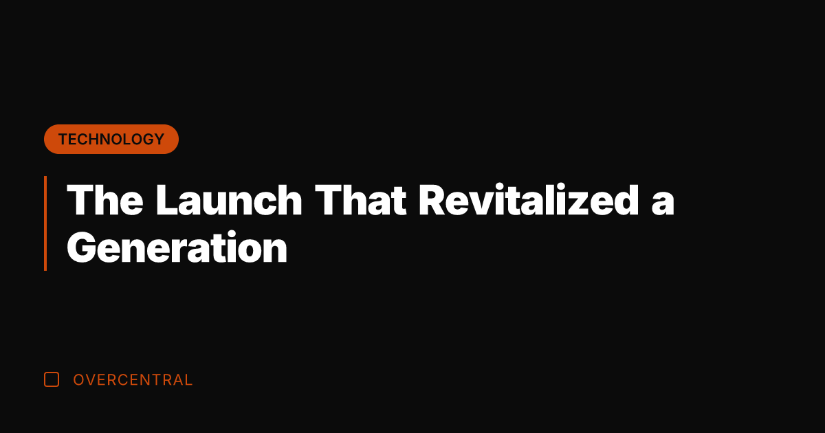 The Launch That Revitalized a Generation