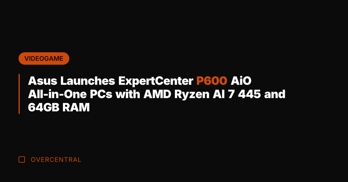 Asus Launches ExpertCenter P600 AiO All-in-One PCs with AMD Ryzen AI 7