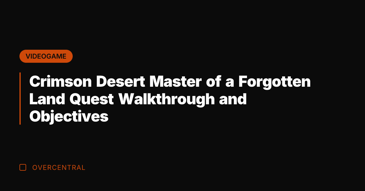 Crimson Desert Master of a Forgotten Land Quest Walkthrough and Objectives