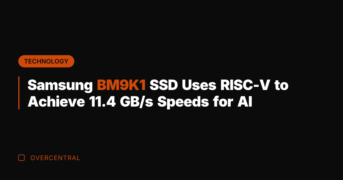 Samsung BM9K1 SSD Uses RISC-V to Achieve 11.4 GB/s Speeds for AI