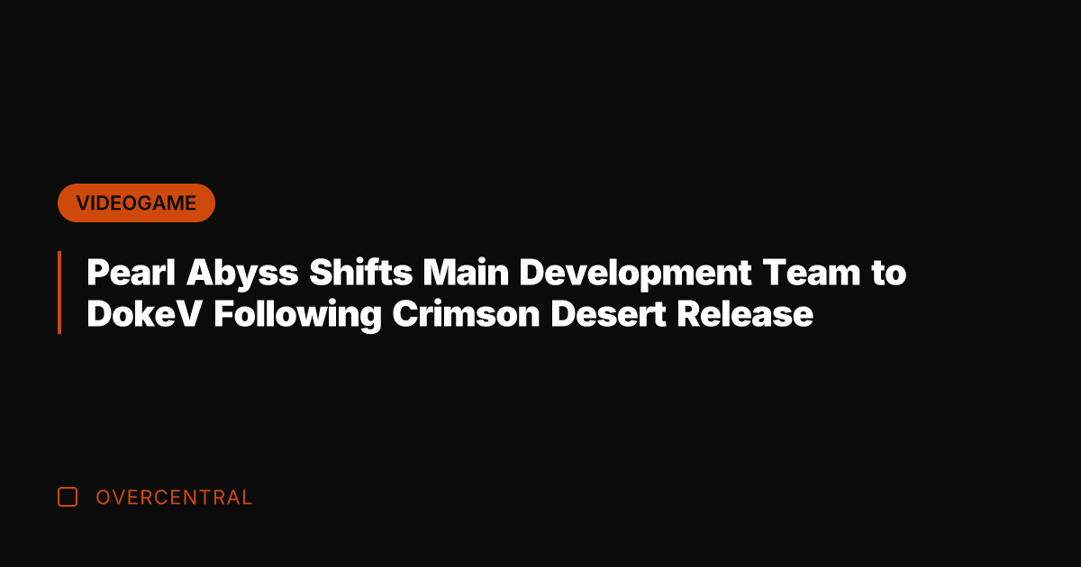 Pearl Abyss Shifts Main Development Team to DokeV Following Crimson Desert Release