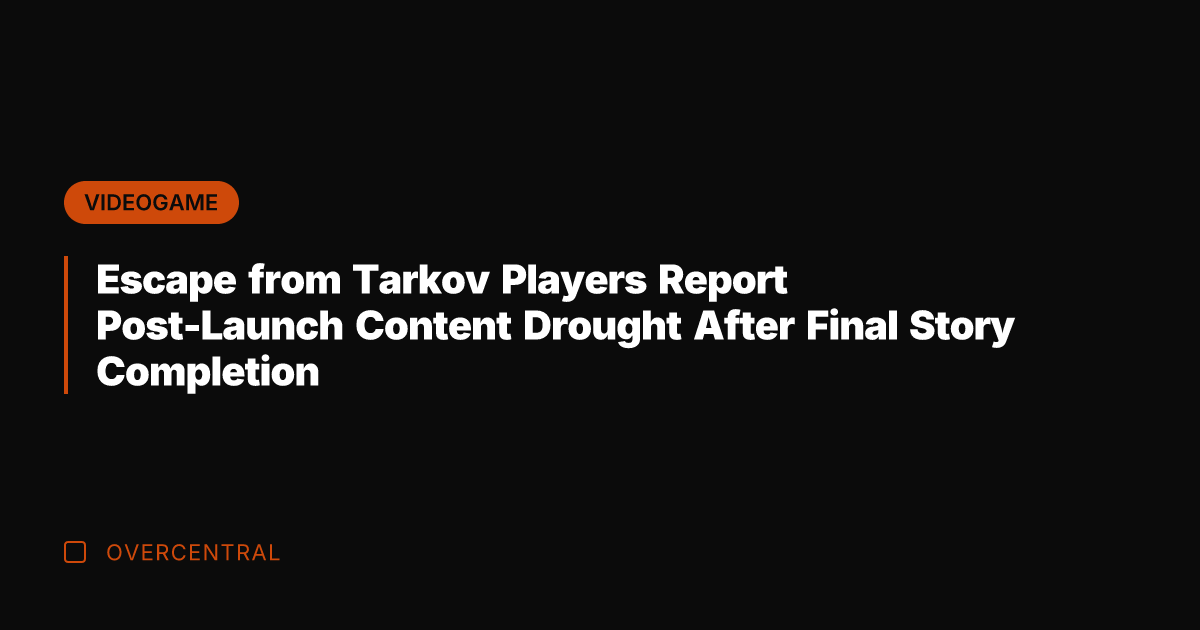 Escape from Tarkov Players Report Post-Launch Content Drought After Final Story Completion