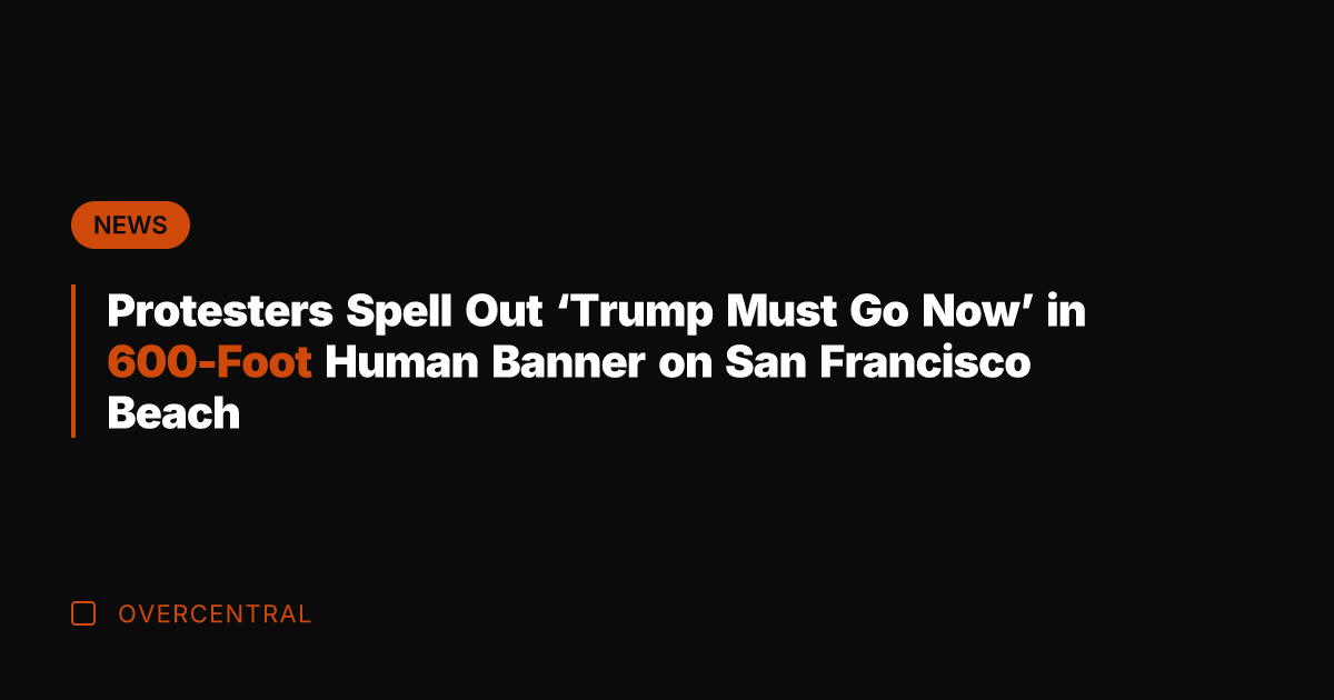 Protesters Spell Out 'Trump Must Go Now' in 600-Foot Human Banner on