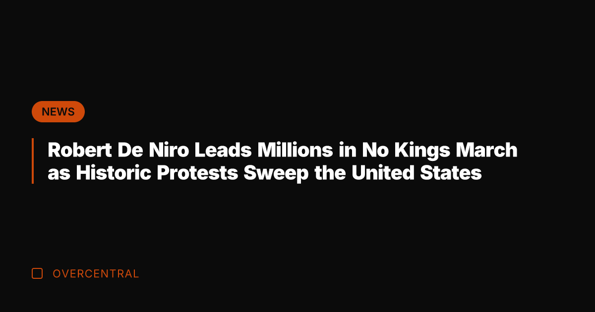 Robert De Niro Leads Millions in No Kings March as Historic Protests