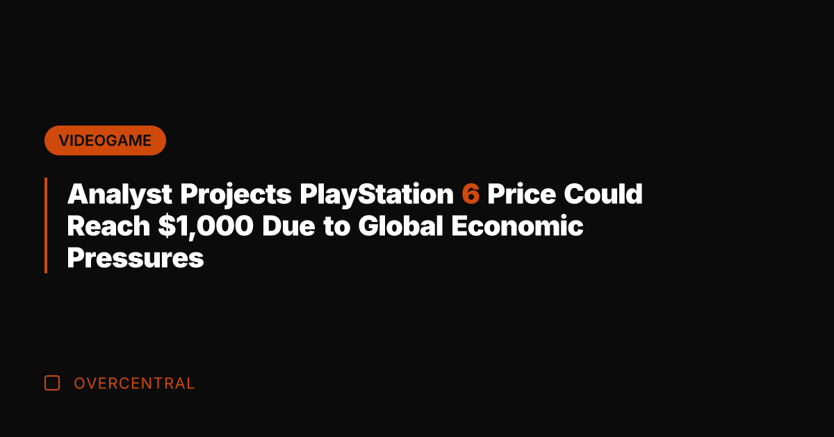 Analyst Projects PlayStation 6 Price Could Reach ,000 Due to Global Economic