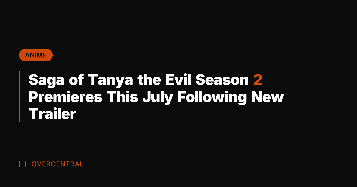 Saga of Tanya the Evil Season 2 Premieres This July Following New