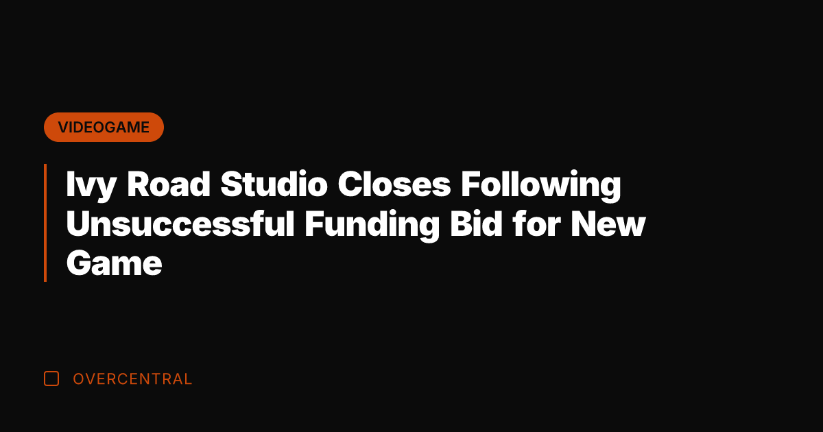 Ivy Road Studio Closes Following Unsuccessful Funding Bid for New Game