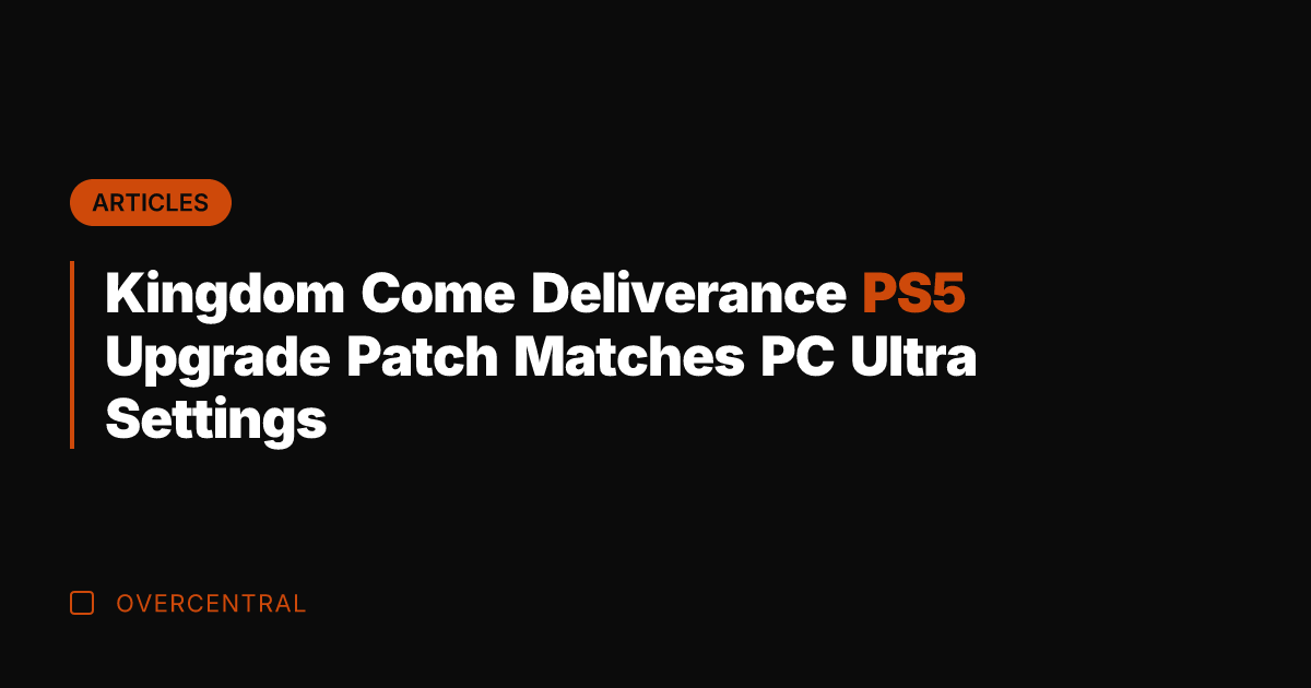 Kingdom Come Deliverance PS5 Upgrade Patch Matches PC Ultra Settings