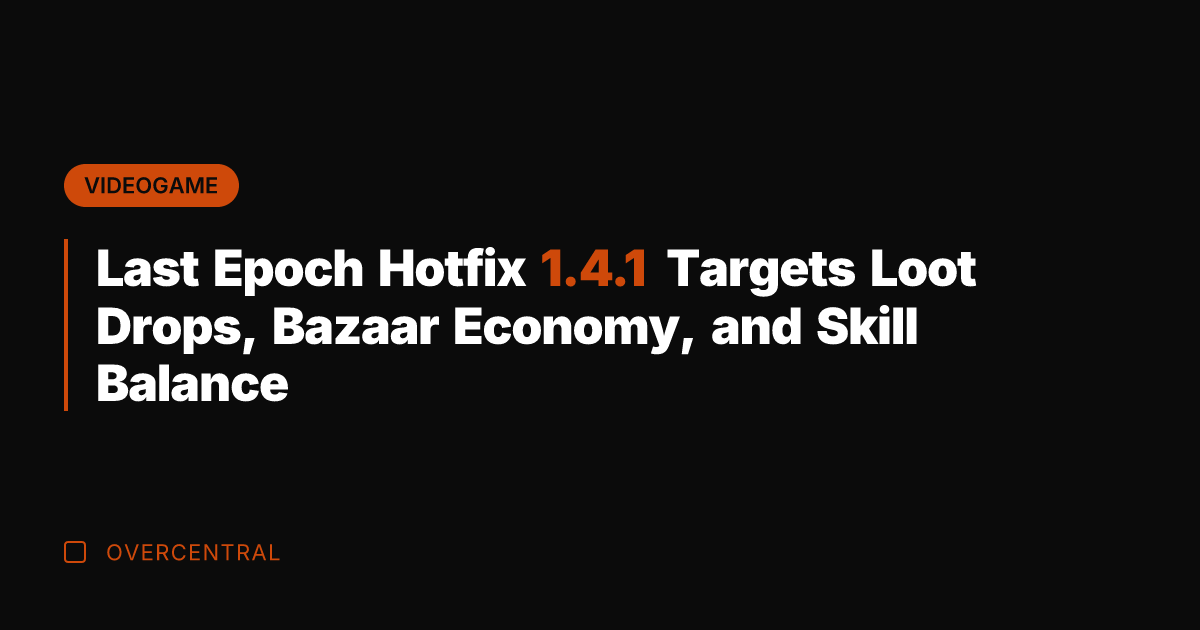 Last Epoch Hotfix 1.4.1 Targets Loot Drops, Bazaar Economy, and Skill Balance