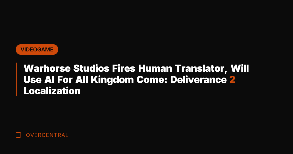 Warhorse Studios Fires Human Translator, Will Use AI For All Kingdom Come: