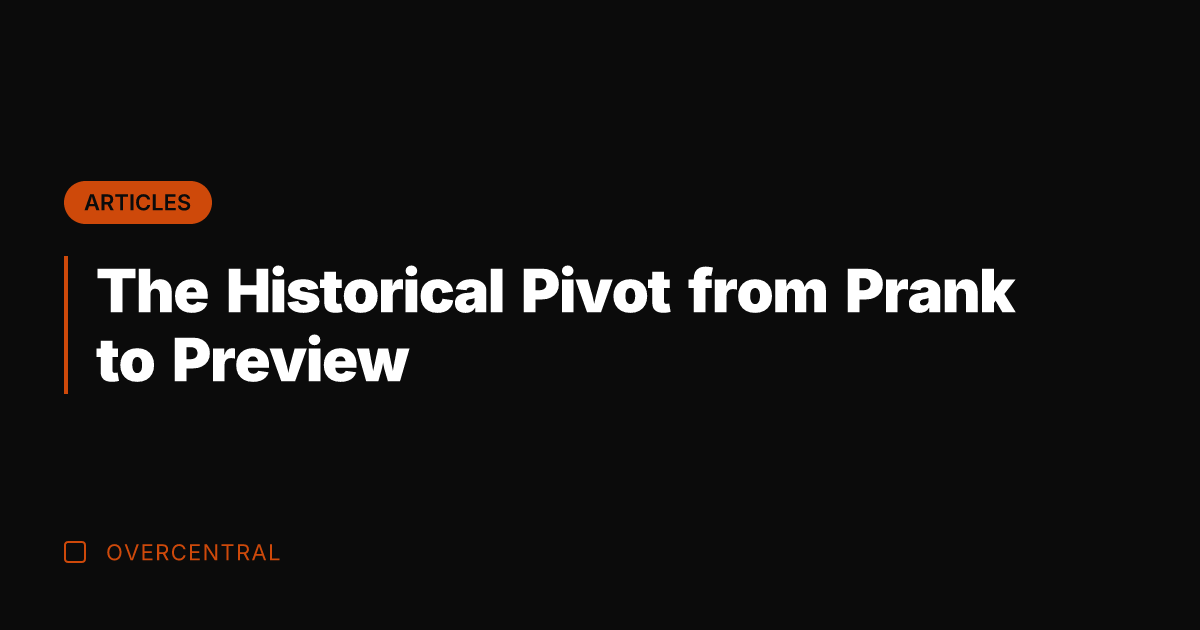 The Historical Pivot from Prank to Preview