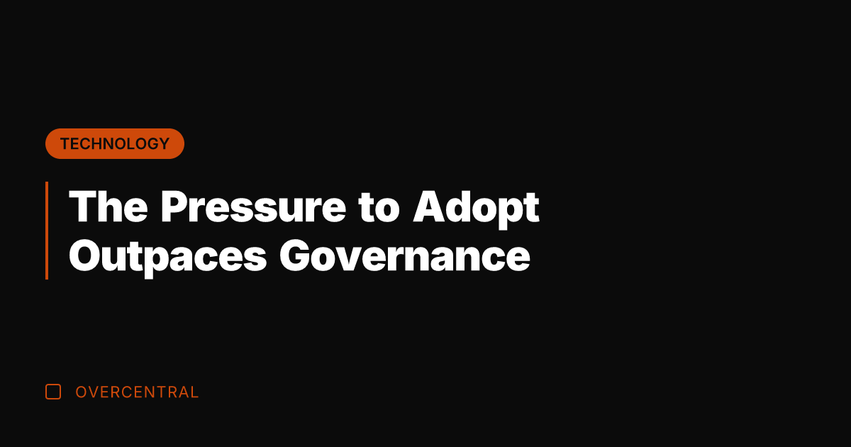 The Pressure to Adopt Outpaces Governance