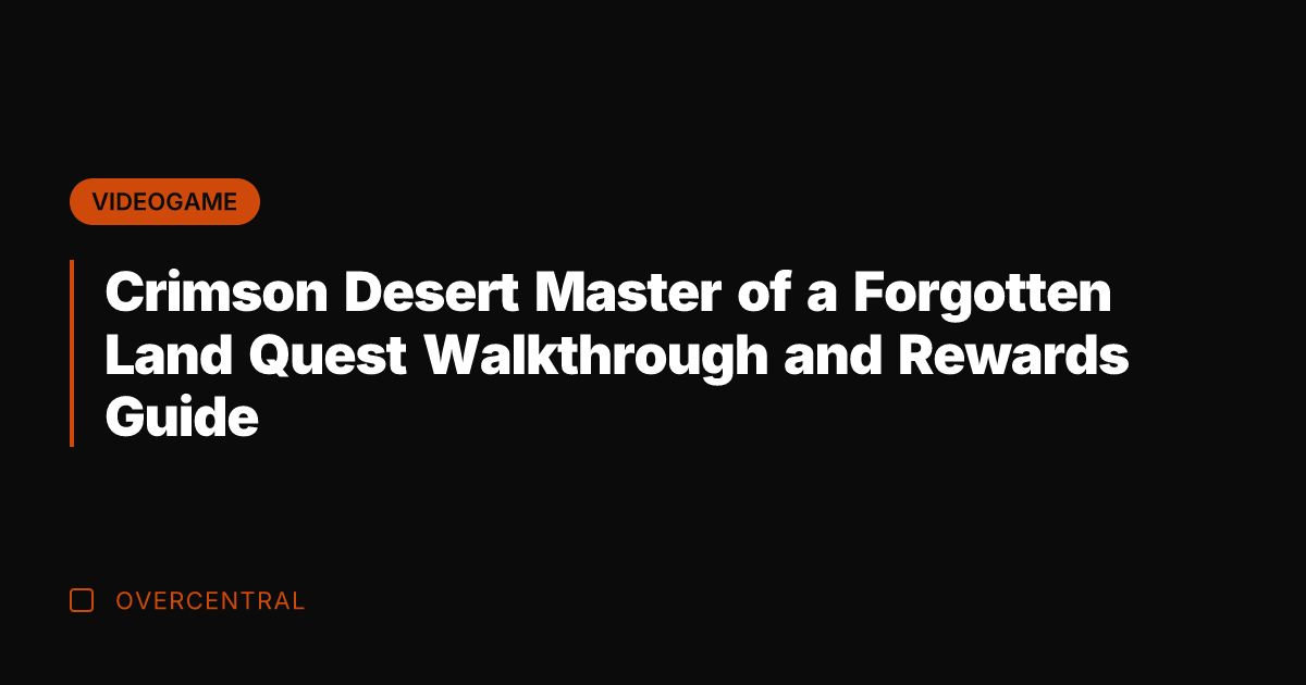 Crimson Desert Master of a Forgotten Land Quest Walkthrough and Rewards Guide