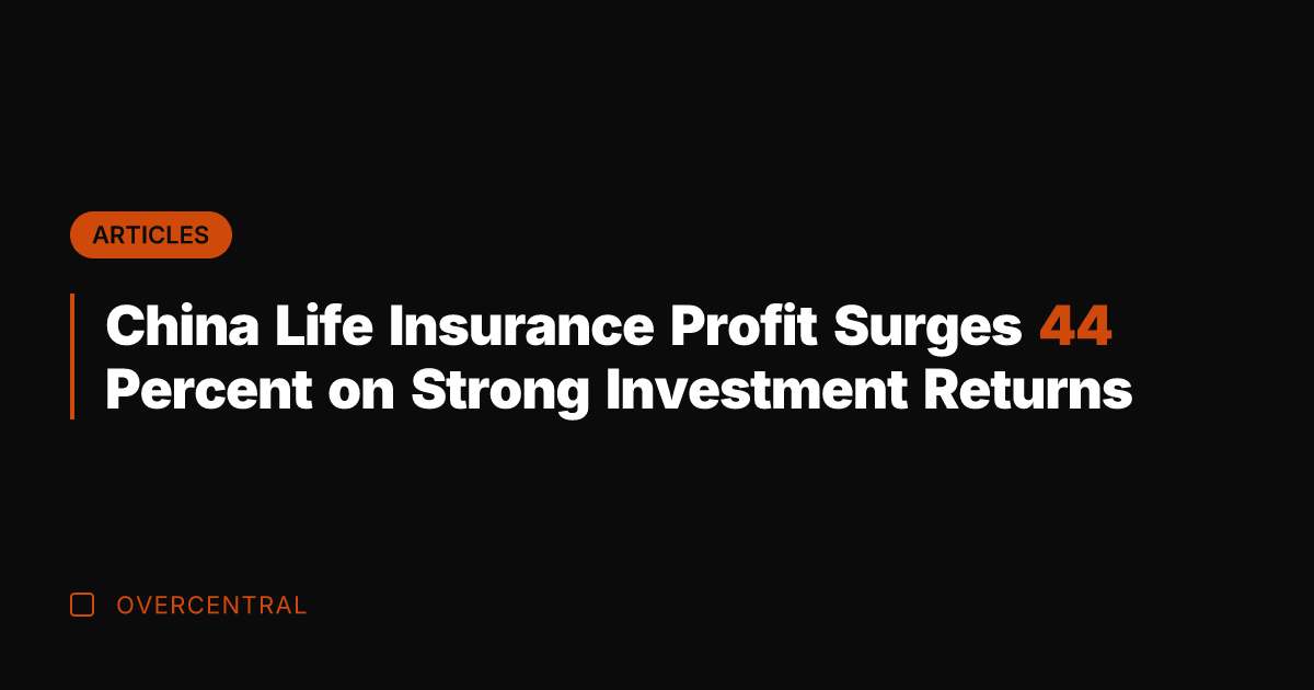 China Life Insurance Profit Surges 44 Percent on Strong Investment Returns