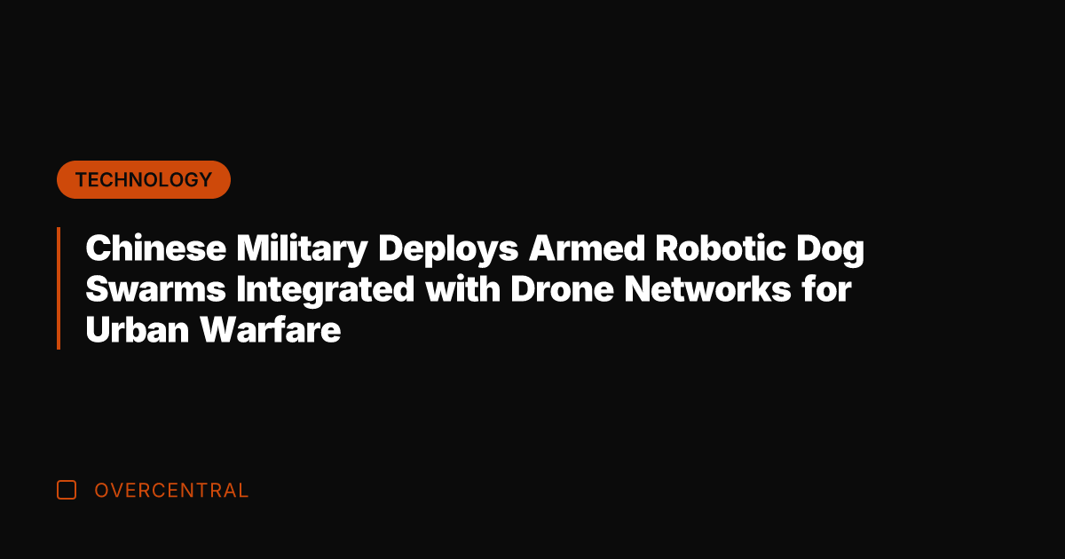 Chinese Military Deploys Armed Robotic Dog Swarms Integrated with Drone Networks for