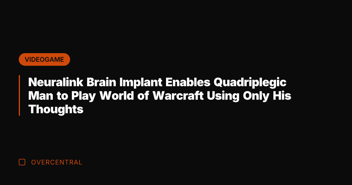 Neuralink Brain Implant Enables Quadriplegic Man to Play World of Warcraft Using