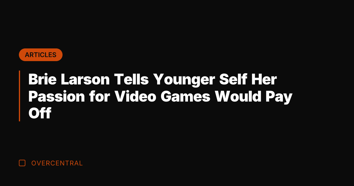 Brie Larson Tells Younger Self Her Passion for Video Games Would Pay