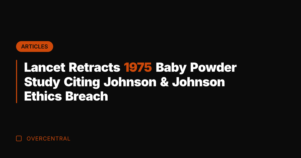 Lancet Retracts 1975 Baby Powder Study Citing Johnson & Johnson Ethics Breach