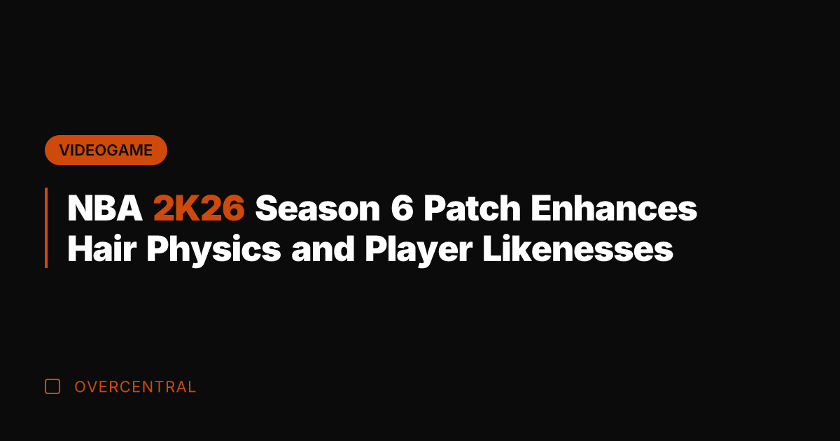 NBA 2K26 Season 6 Patch Enhances Hair Physics and Player Likenesses