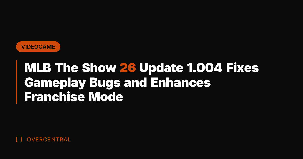 MLB The Show 26 Update 1.004 Fixes Gameplay Bugs and Enhances Franchise