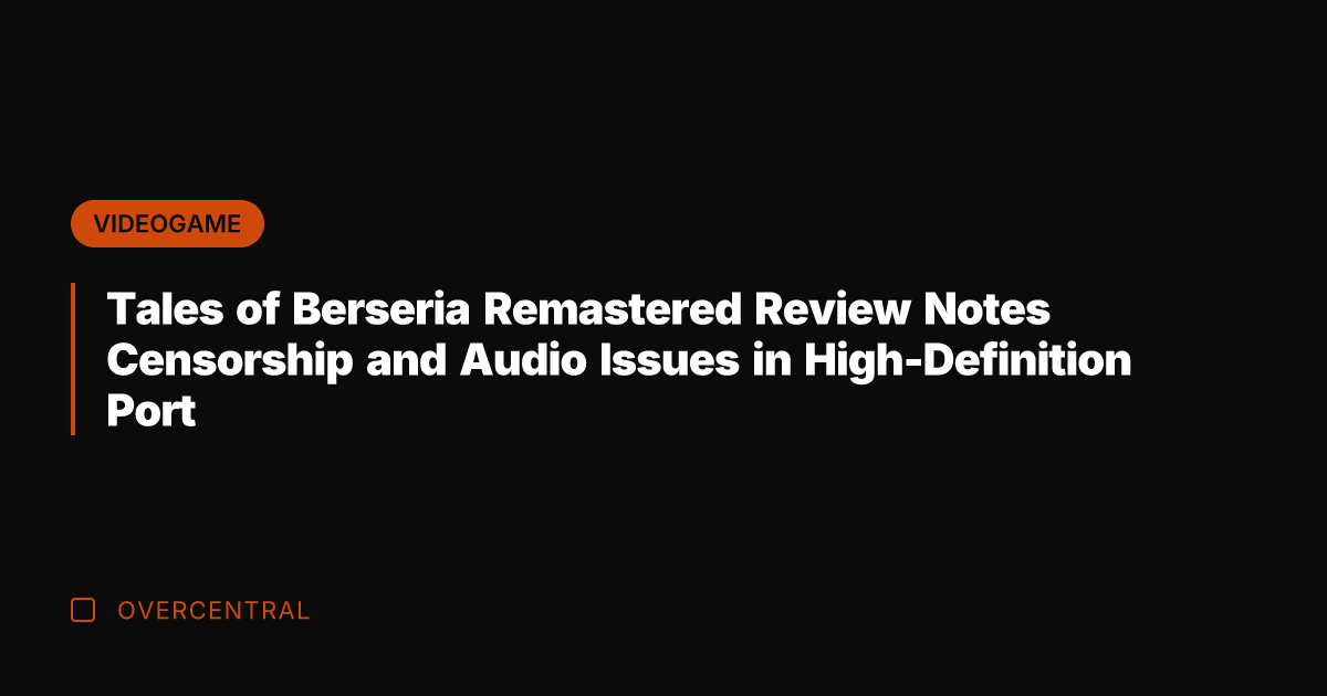 Tales of Berseria Remastered Review Notes Censorship and Audio Issues in High-Definition