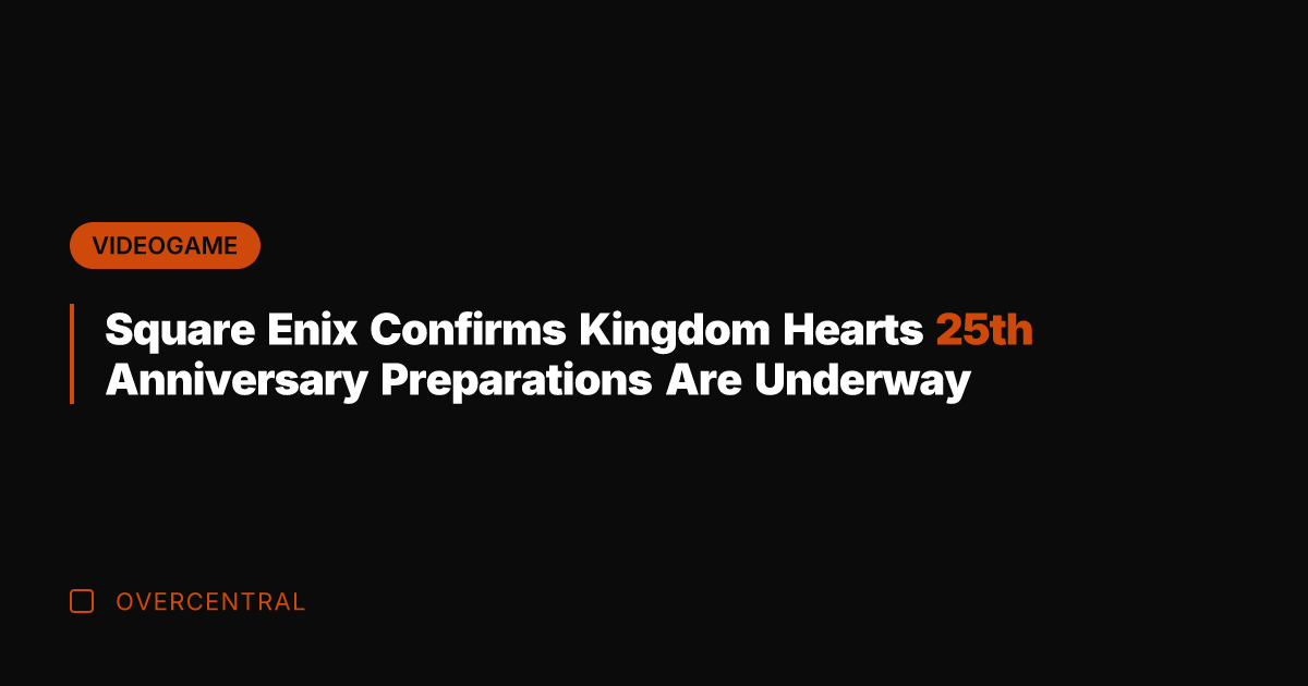 Square Enix Confirms Kingdom Hearts 25th Anniversary Preparations Are Underway