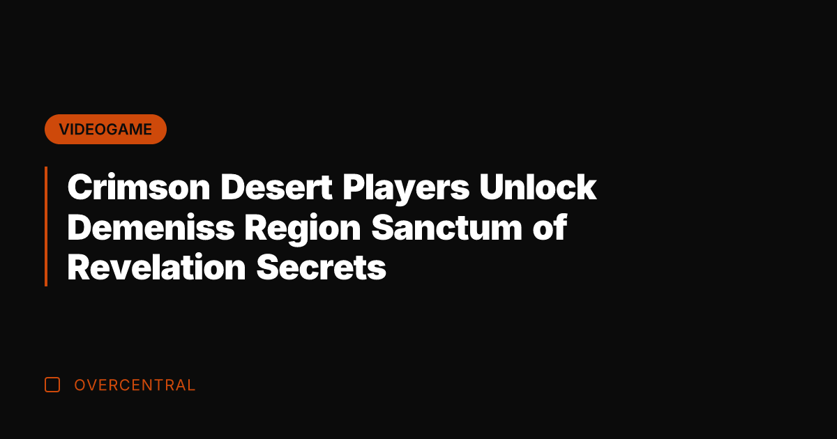 Crimson Desert Players Unlock Demeniss Region Sanctum of Revelation Secrets