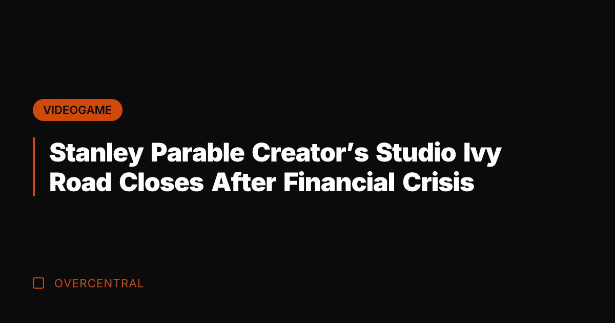 Stanley Parable Creator's Studio Ivy Road Closes After Financial Crisis