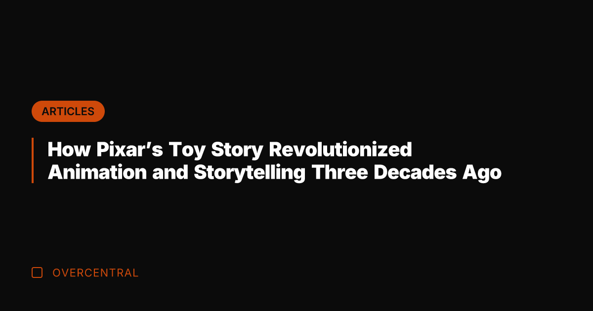 How Pixar's Toy Story Revolutionized Animation and Storytelling Three Decades Ago