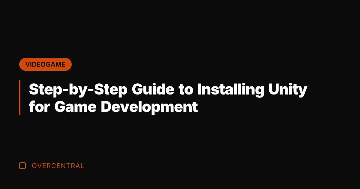 Step-by-Step Guide to Installing Unity for Game Development