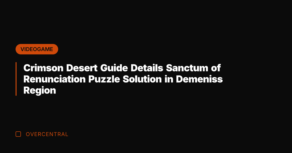 Crimson Desert Guide Details Sanctum of Renunciation Puzzle Solution in Demeniss Region