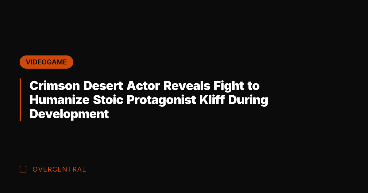 Crimson Desert Actor Reveals Fight to Humanize Stoic Protagonist Kliff During Development