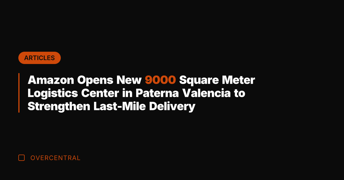 Amazon Opens New 9000 Square Meter Logistics Center in Paterna Valencia to