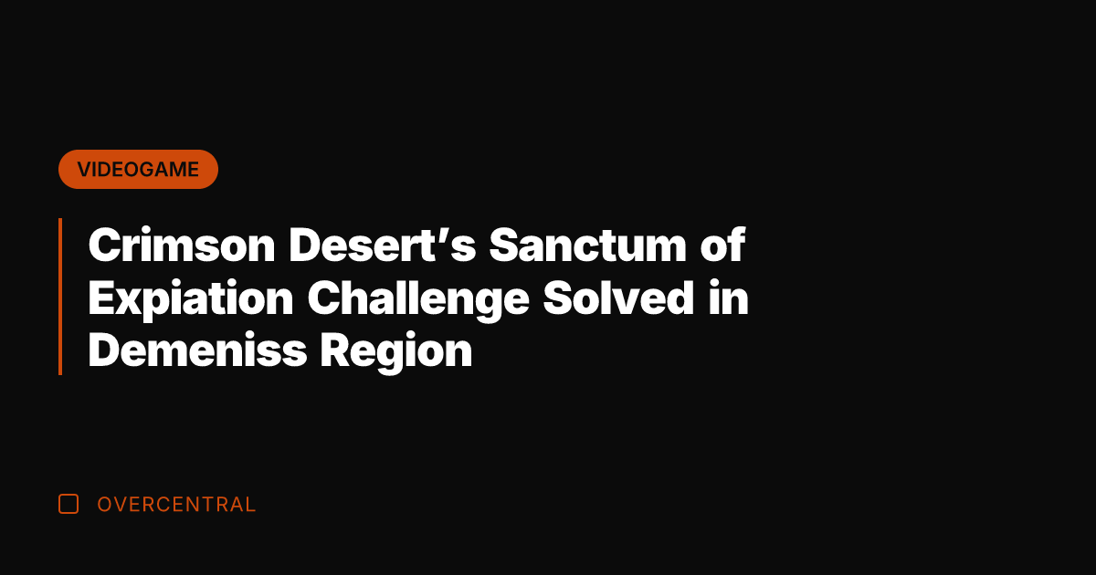 Crimson Desert's Sanctum of Expiation Challenge Solved in Demeniss Region
