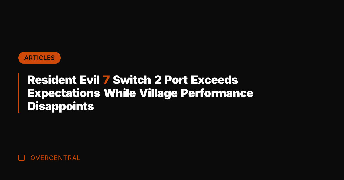 Resident Evil 7 Switch 2 Port Exceeds Expectations While Village Performance Disappoints
