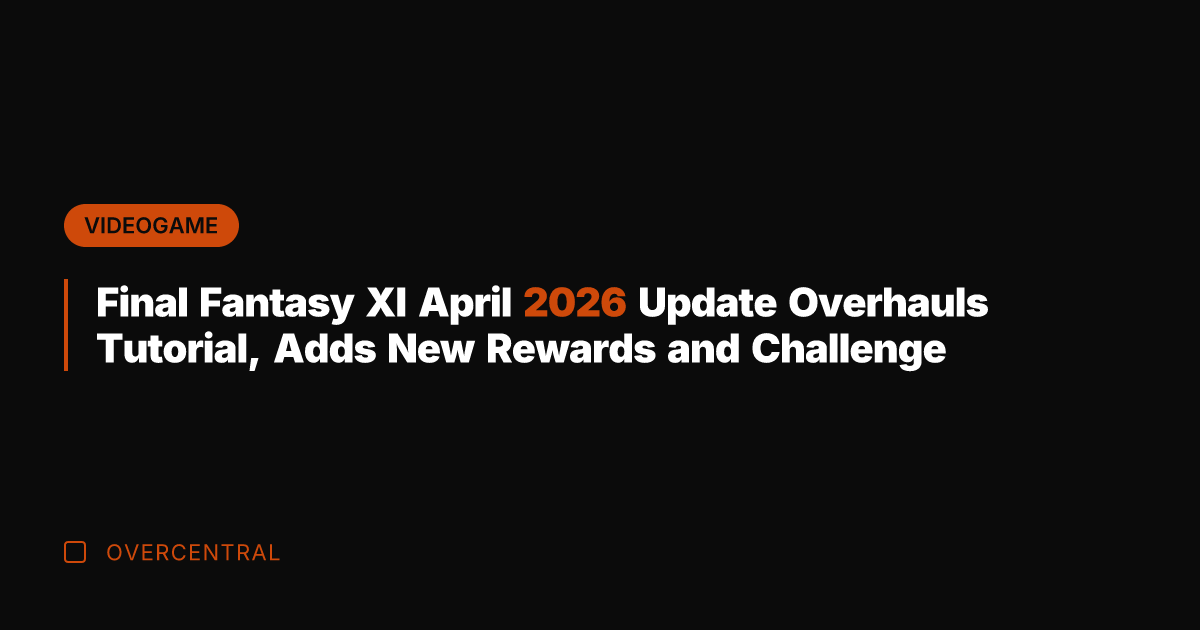 Final Fantasy XI April 2026 Update Overhauls Tutorial, Adds New Rewards and