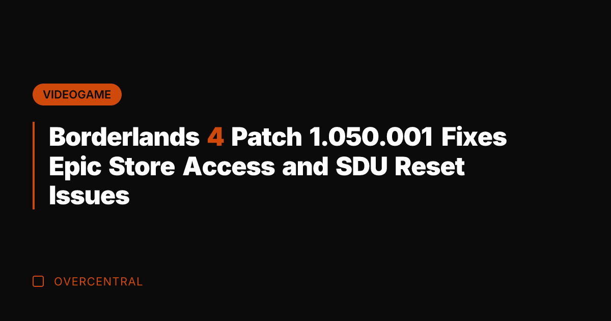 Borderlands 4 Patch 1.050.001 Fixes Epic Store Access and SDU Reset Issues