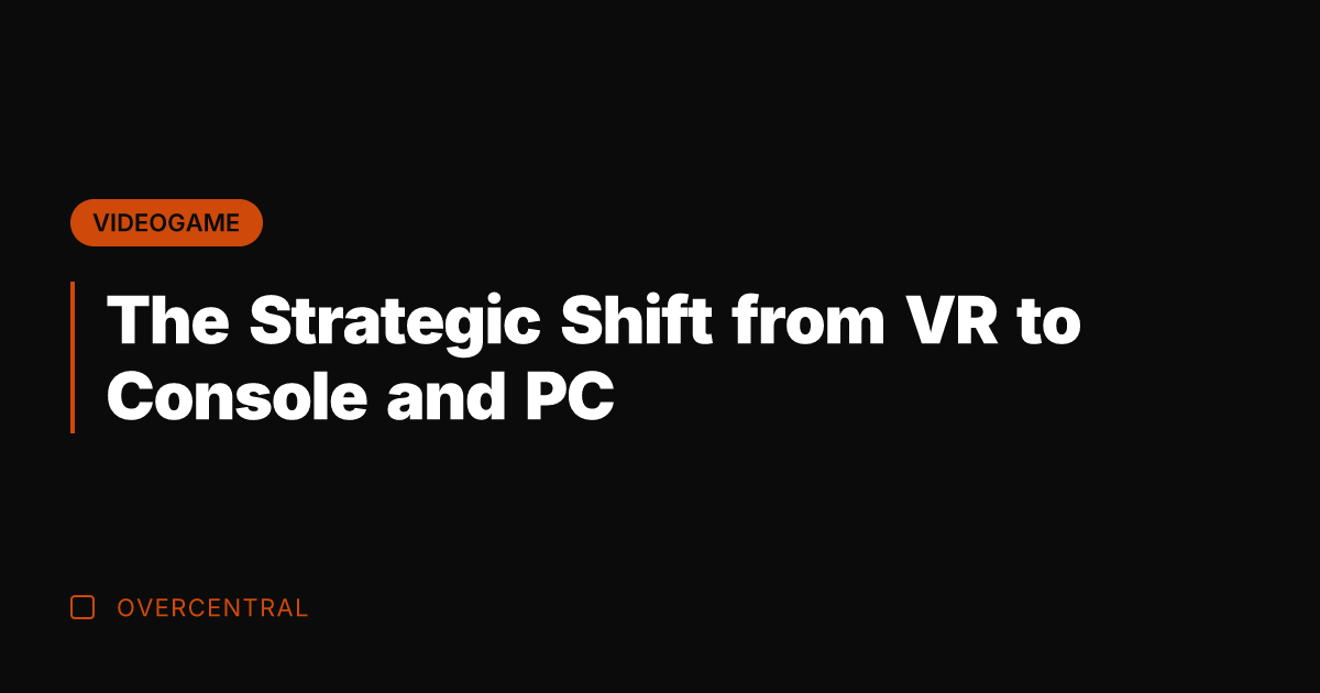 The Strategic Shift from VR to Console and PC