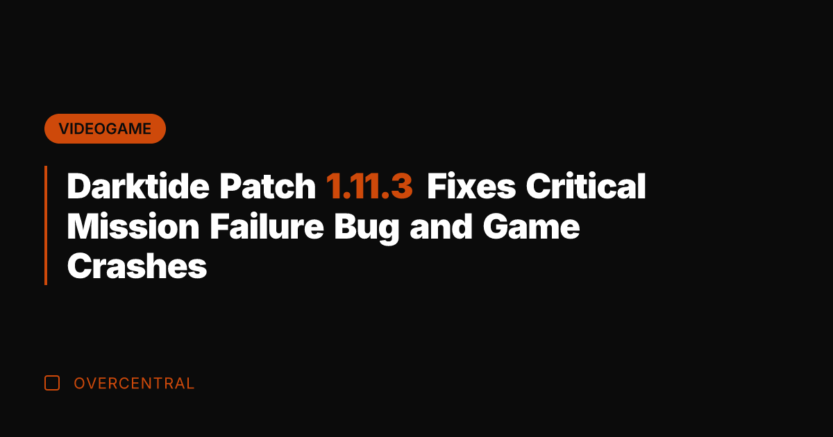 Darktide Patch 1.11.3 Fixes Critical Mission Failure Bug and Game Crashes