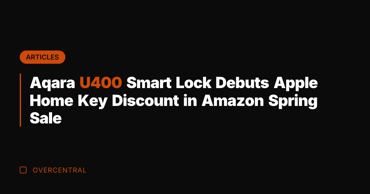 Aqara U400 Smart Lock Debuts Apple Home Key Discount in Amazon Spring