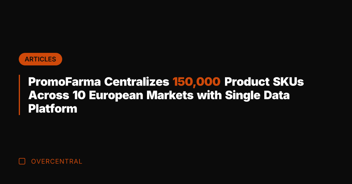 PromoFarma Centralizes 150,000 Product SKUs Across 10 European Markets with Single Data
